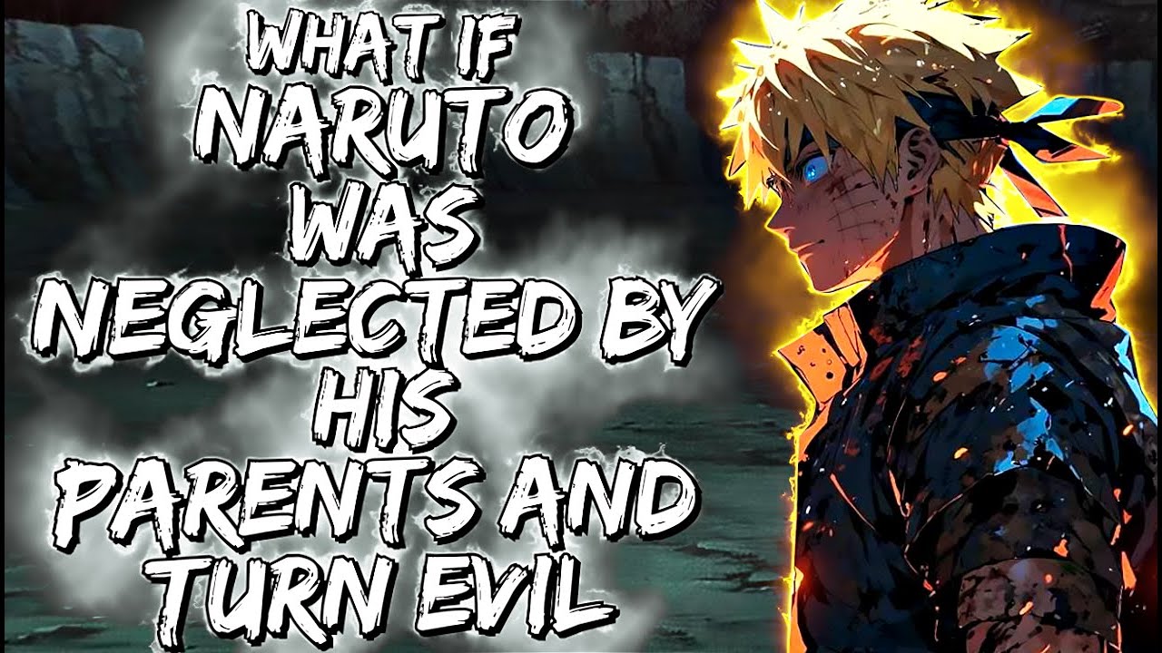 What If Naruto Was Neglected By His Parents And Turn Evil