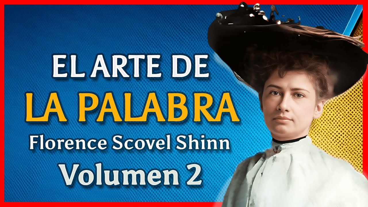 Florence Scovel Shinn - El Arte de la Palabra: Cómo crear tu realidad con afirmaciones positivas