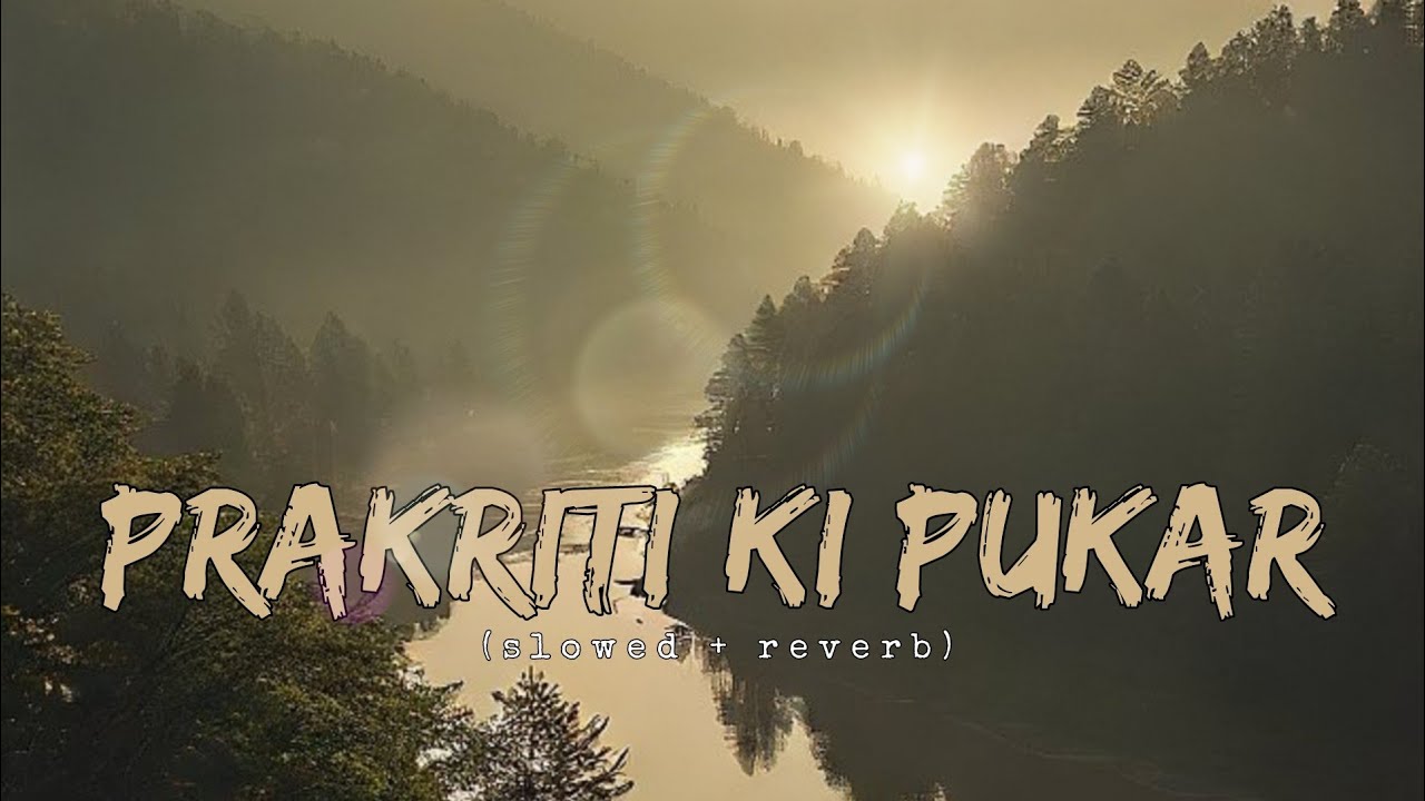 Prakriti Ki Pukar (Slowed + Reverb) | Soulful Indian Nature Song | Peaceful Bansuri & Sitar Vibes