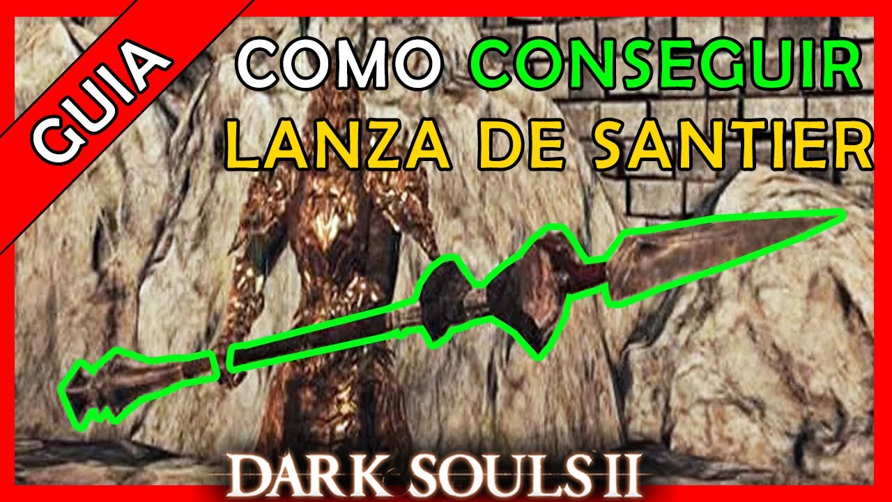COMO CONSEGUIR LANZA DE SANTIER EN DARK SOULS 2