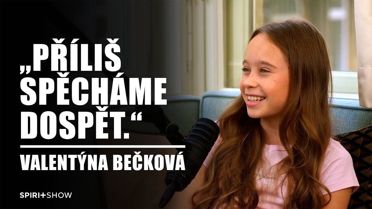 „Příliš spěcháme dospět.“ | Valentýna Bečková | SPIRIT SHOW #43
