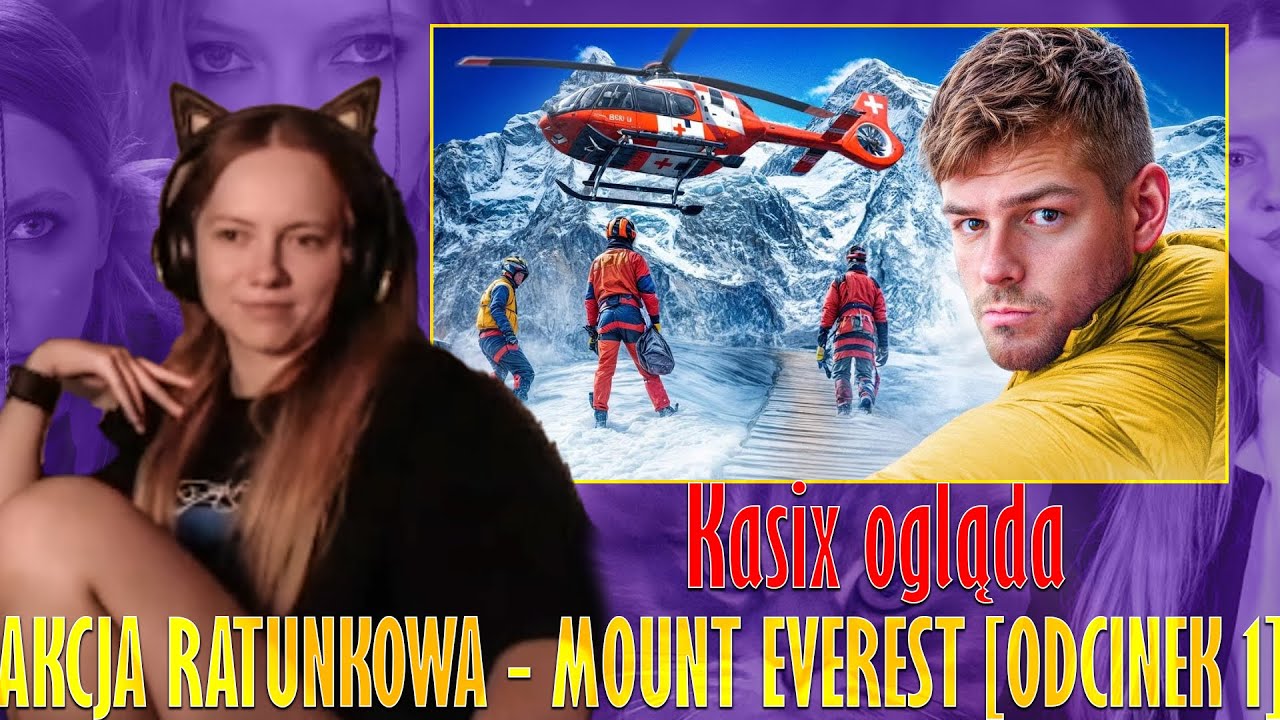 Kasix ogląda AKCJA RATUNKOWA - MOUNT EVEREST [ODCINEK 1]
