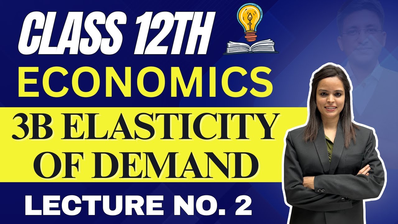 Economics Class 12th | Chapter 3B Elasticity of Demand | Lecture No. 2 | Prof. Uma Haritwal