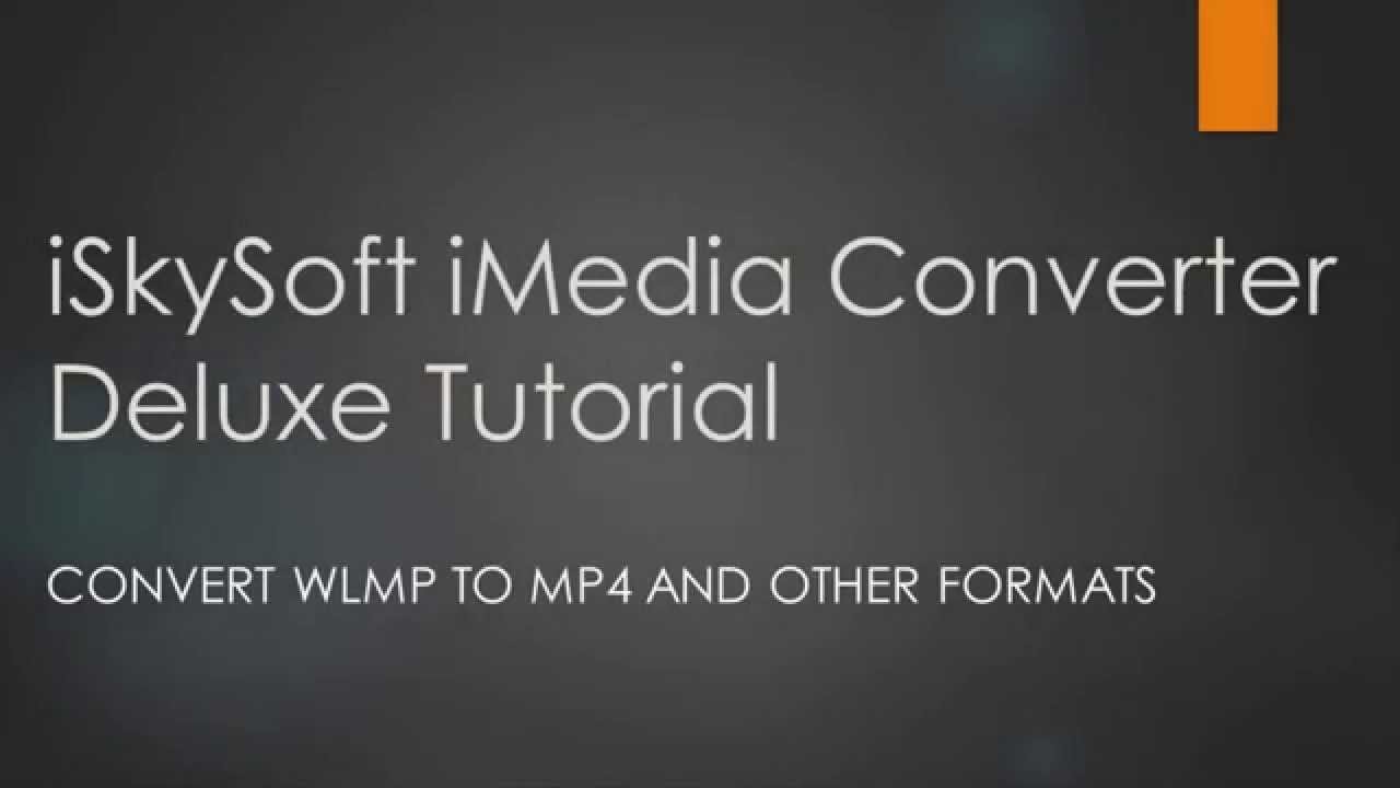 How to Convert WLMP to MP4 and Other Formats [iSkysoft iMedia Converter Deluxe]