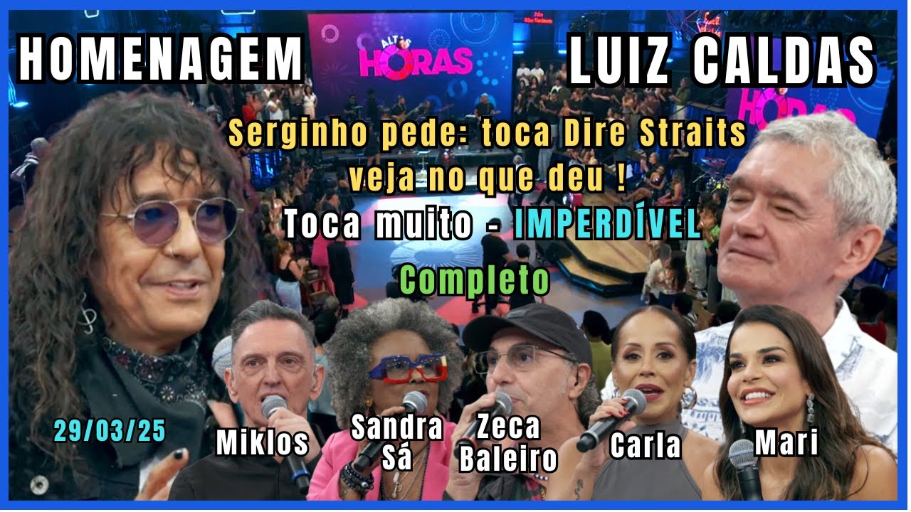 Altas Horas 29/03/25 Homenagem à Luiz Caldas por, Paulo Miklos, Sandra Sá, Zeca, Carla e Mari.