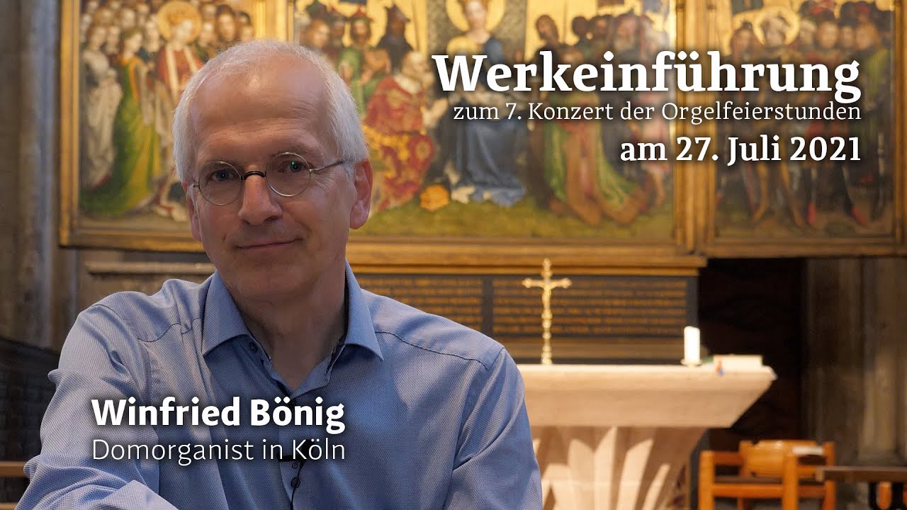 Werkeinf&uuml;hrung Orgelfeierstunde K&ouml;lner Dom mit Winfried B&ouml;nig, K&ouml;ln, 27. Juli 2021