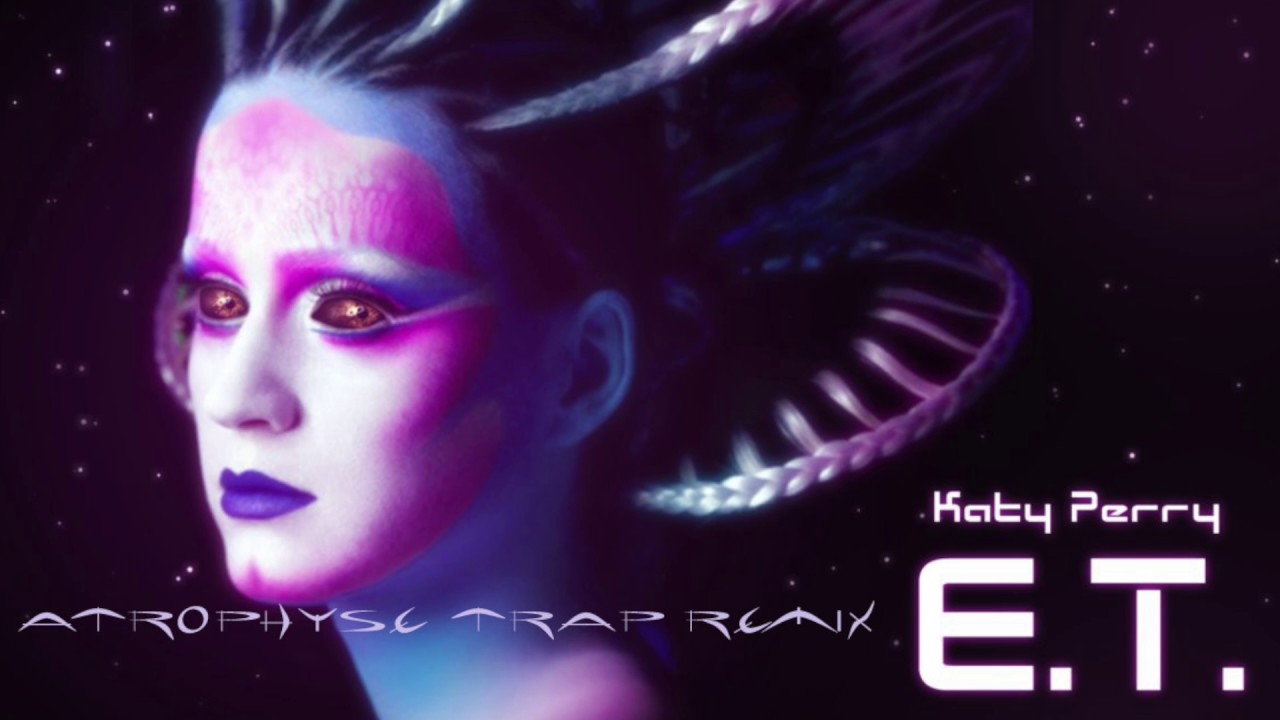 Katy Perry - E.T. ft. Kanye West [Atrophyse Trap Remix]
