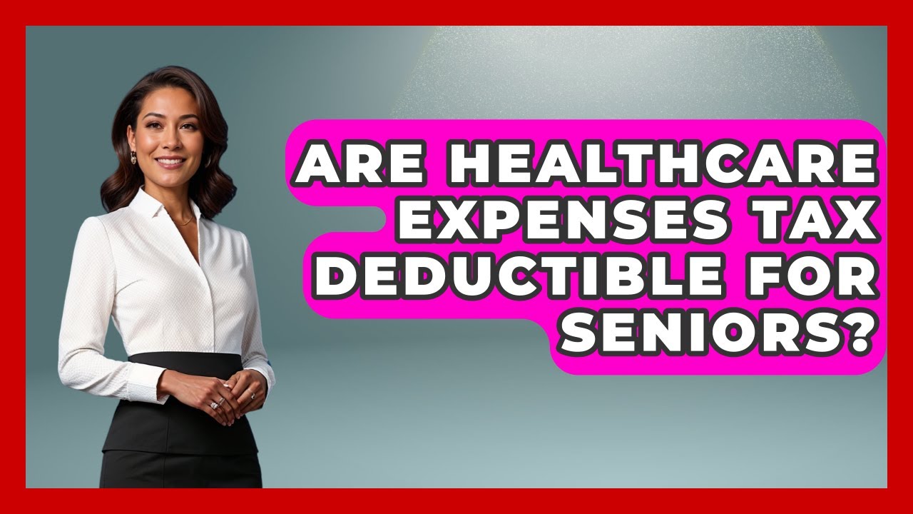 Are Healthcare Expenses Tax Deductible For Seniors? - Retired Voters Brief