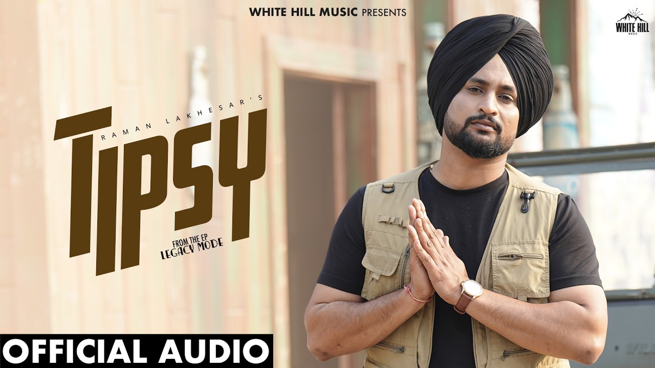 TIPSY : RAMAN LAKHESAR (Official Song) | Legacy EP | Trending Songs Punjabi 2026 | New Punjabi Song