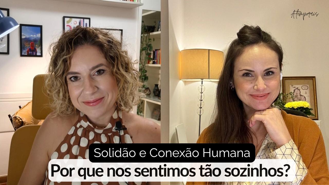 Ep.3 | Hiperconectados: o paradoxo da vida moderna | Atemporais: Conversas sobre a Existência