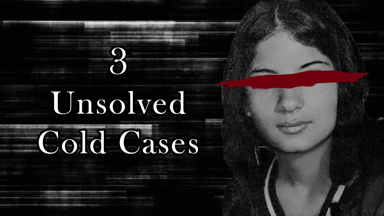 3 Unsolved Cold Cases
