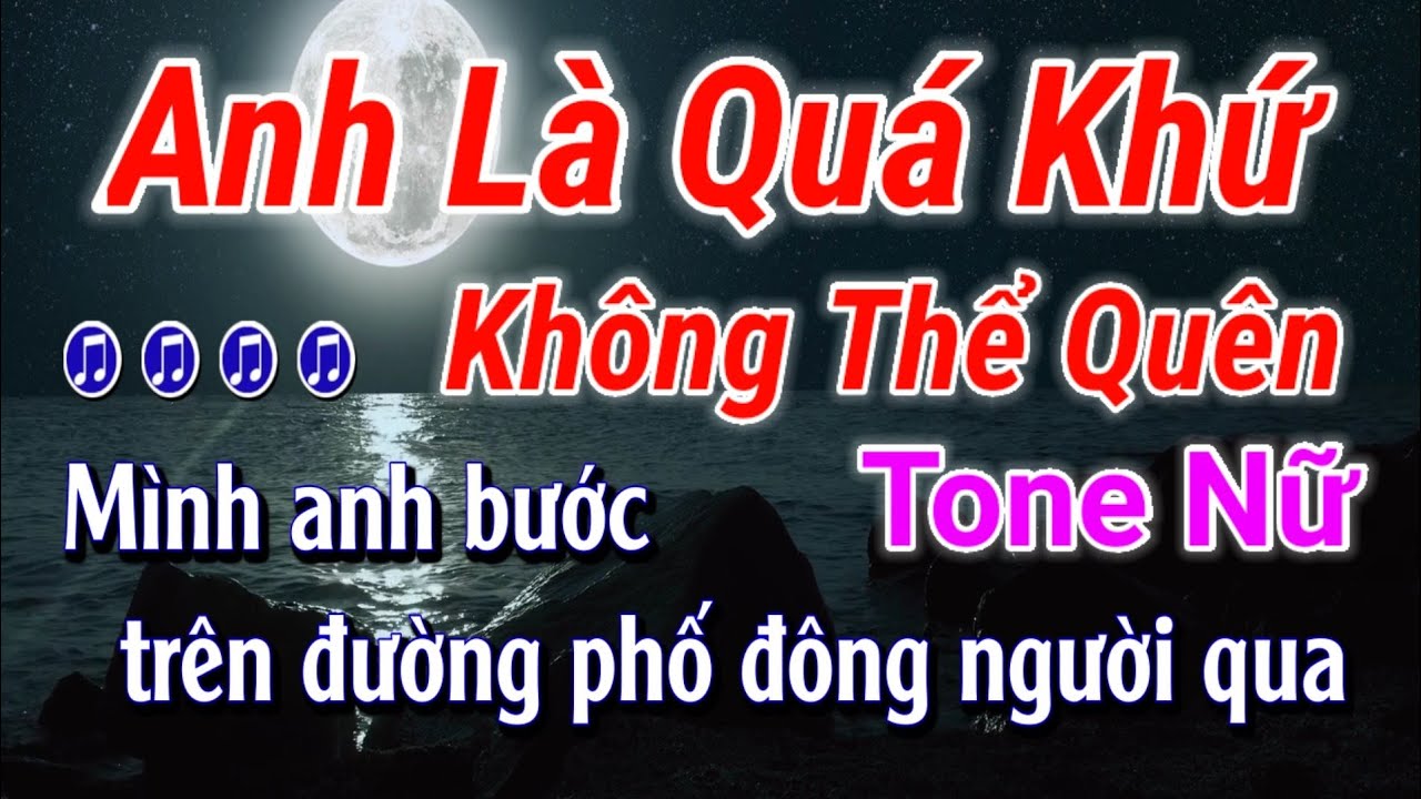 Karaoke - Anh Là Quá Khứ Không Thể Quên - Tone Nữ