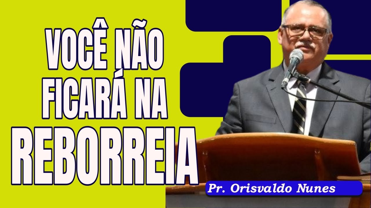 #108   Pr  Orisvaldo Nunes   Você Não Vai Ficar Na Reborreia