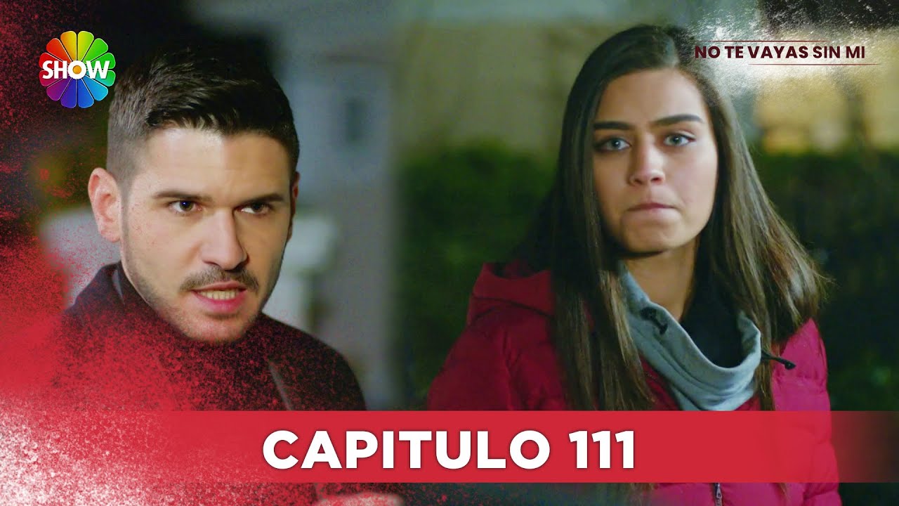 No Te Vayas Sin Mi | Capitulo 111 - HD