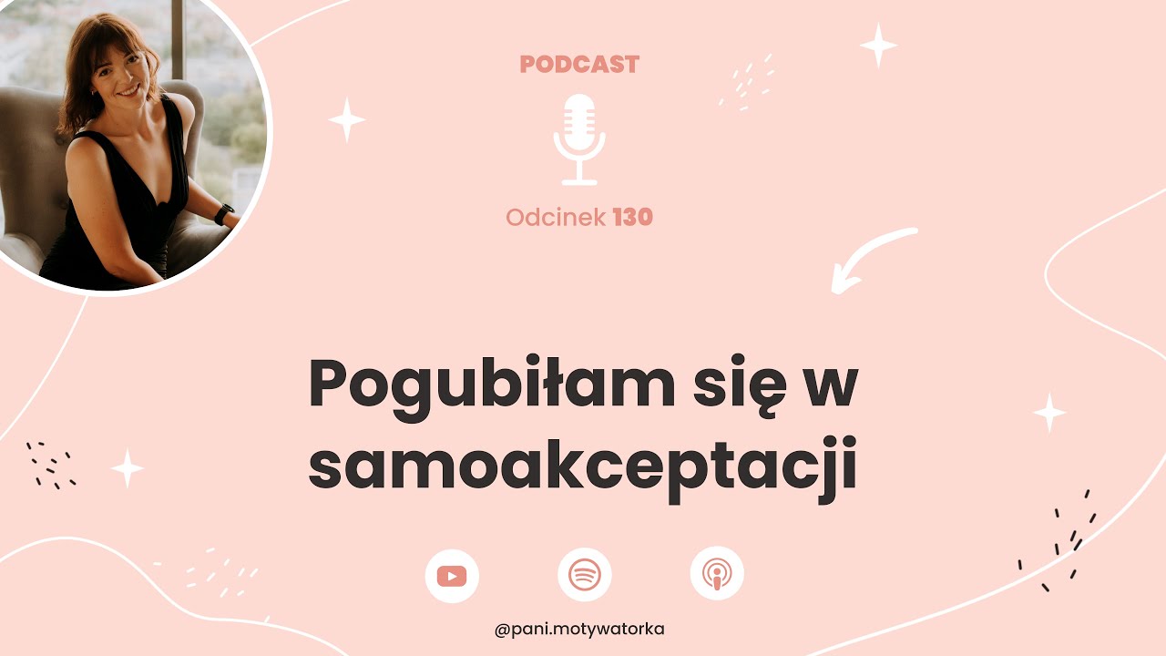 Podcast #130 - Pogubiłam się w samoakceptacji
