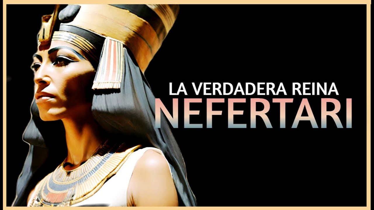 La Reina NEFERTARI - a través de la arqueología y la historia