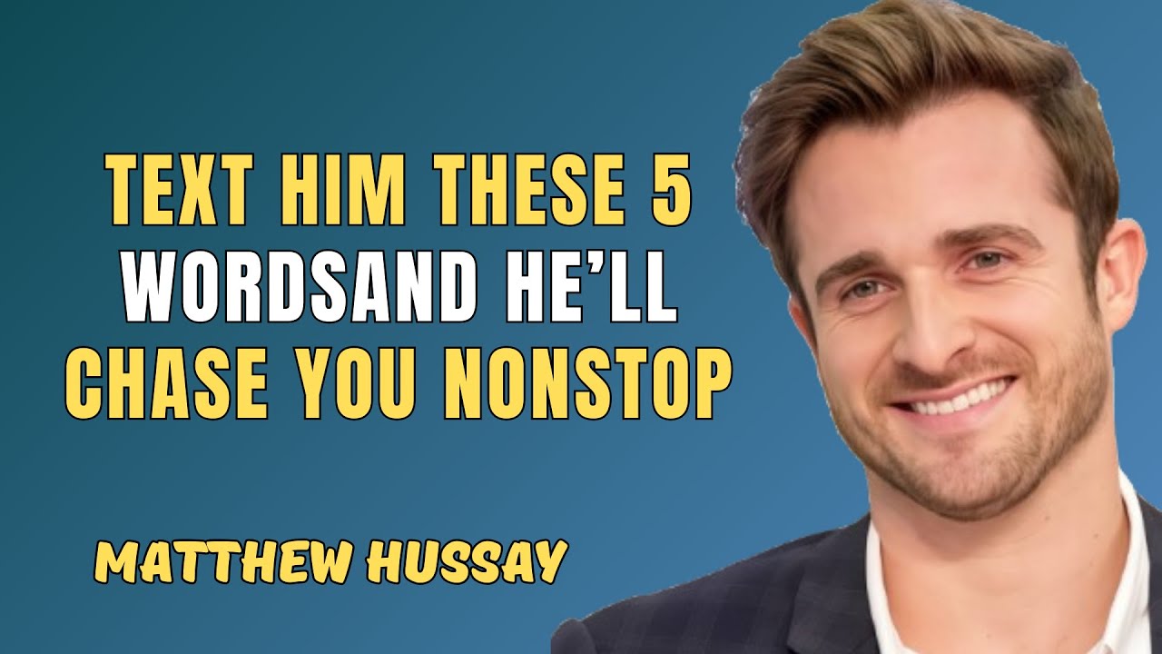 Text Him These 5 Words & Watch Him Chase You Nonstop | Matthew Hussey