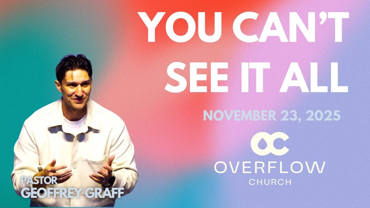You Can't See It All | Pastor Geoffrey Graff | Forgiveness - Learning to Let Go