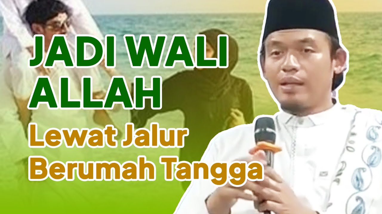Jadi Wali Allah Lewat Jalur Berumah Tangga, Ini Caranya || Abuya Dr. Arrazy Hasyim, MA.Hum