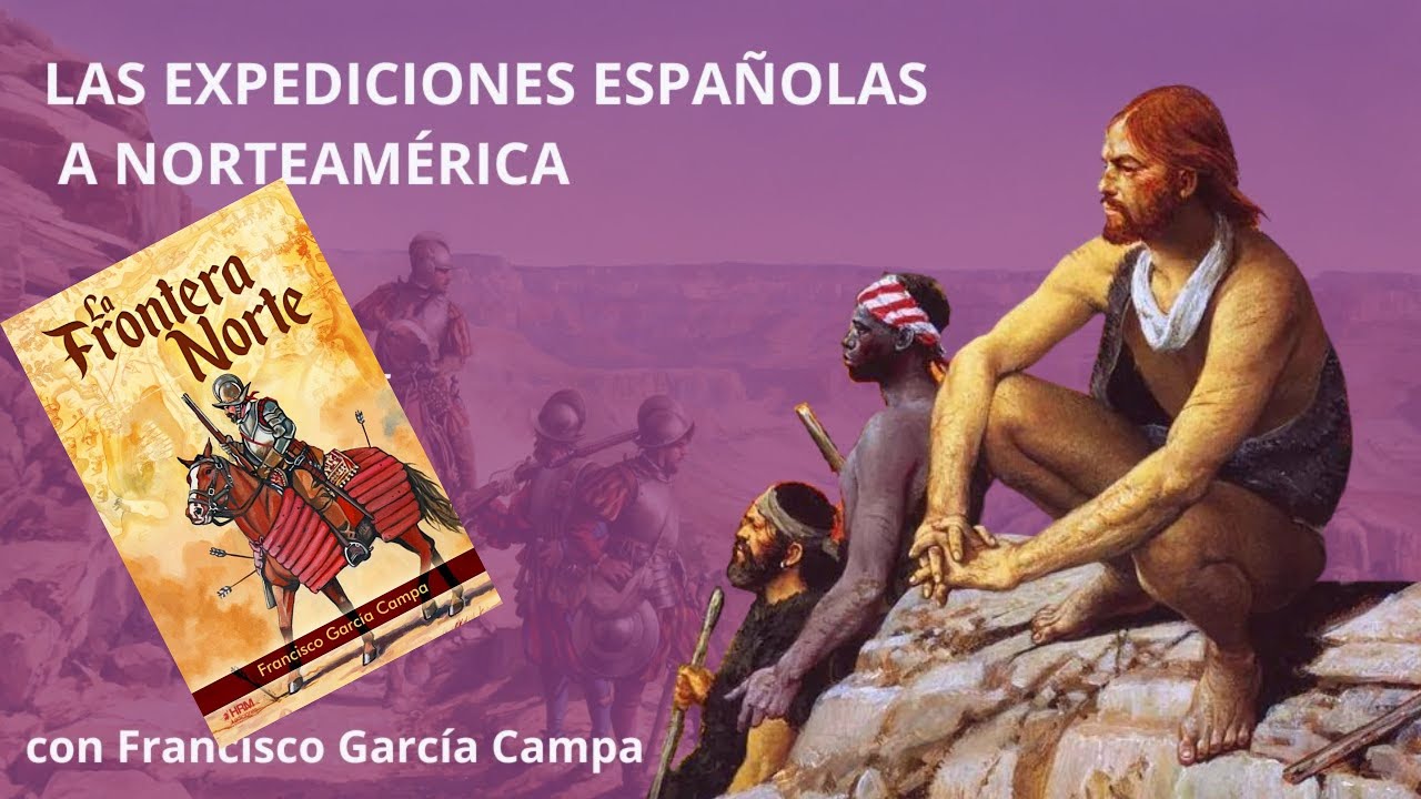 LA FRONTERA NORTE:  Las expediciones españolas a Norteamérica
