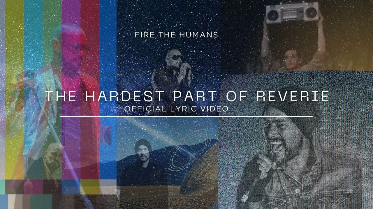Fire the Humans - The Hardest Part of Reverie (Official Lyric Video)