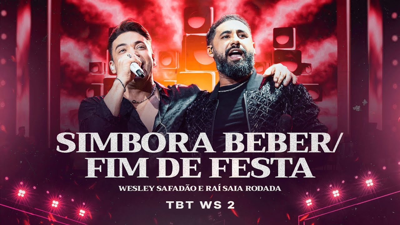 Wesley Safadão e Raí Saia Rodada - Simbora Beber - Fim de Festa - TBT WS 2