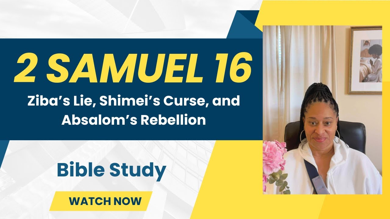 2 Samuel 16: Ziba’s Lie, Shimei’s Curse, and Absalom’s Rebellion | Bible Study