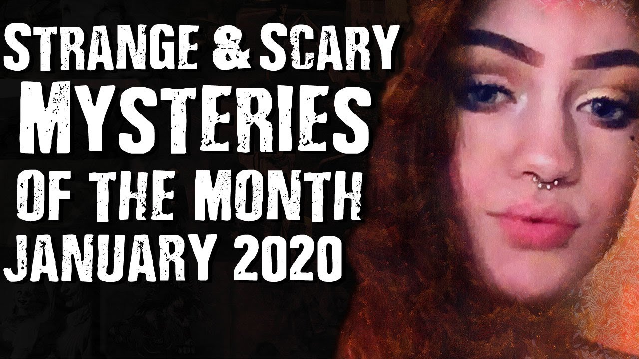 Strange & Scary Mysteries Of The Month January 2020