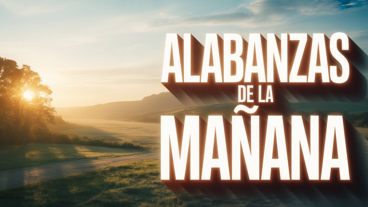 Alabanzas de la Mañana | Música Cristiana Para Empezar el Día con Dios