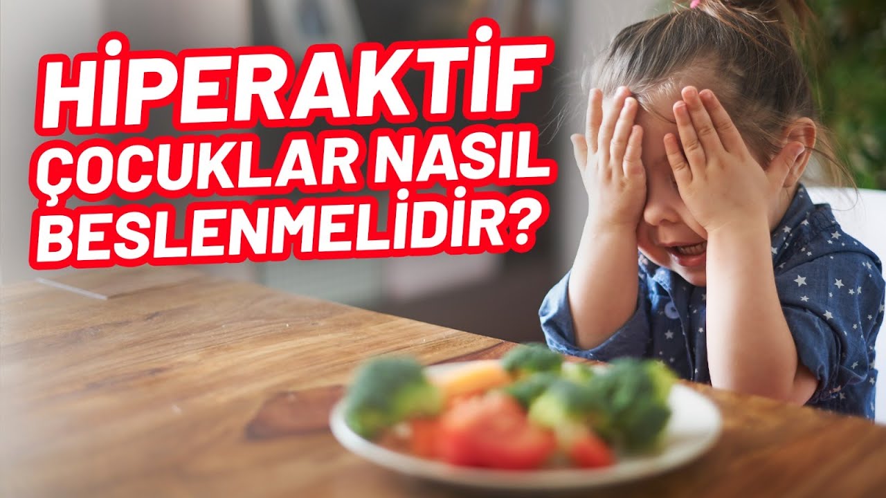 Hiperaktivite Nedir?  Hiperkativite'nin Sebebi Nedir? Hiperaktif  Çocuklar Nasıl Beslenmelidir?