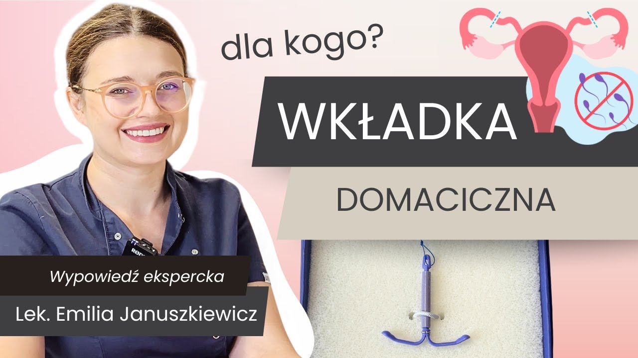 Wkładka domaciczna &ndash; czy to dobra metoda antykoncepcji? | lek. Emilia Januszkiewicz