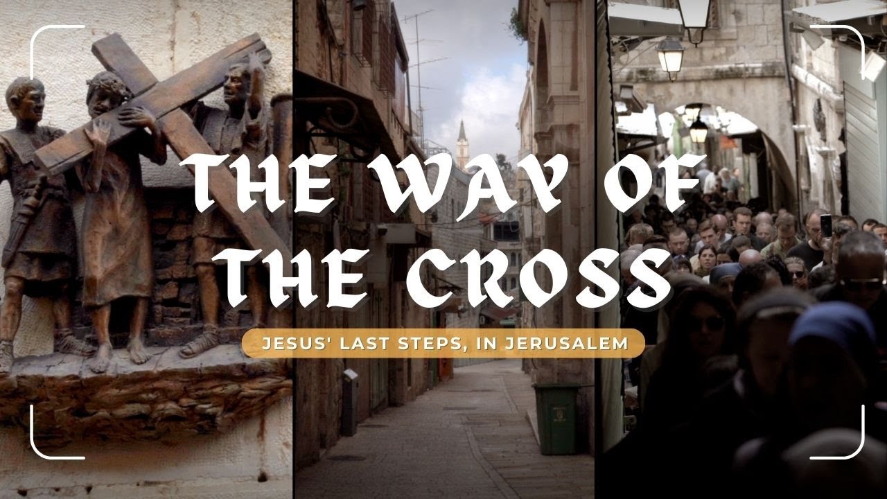 The Way of the Cross: Jesus' last steps, in Jerusalem