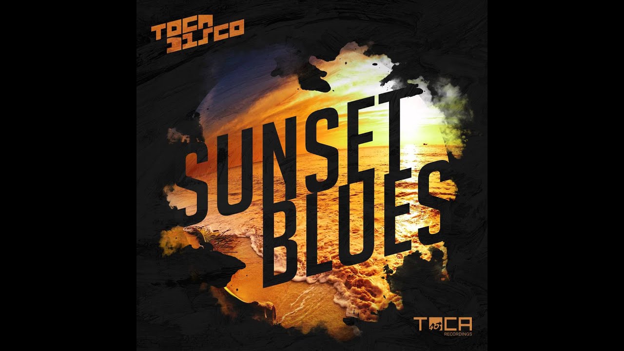 Sunset Blues - Tocadisco ( TOCA45 Recordings )
