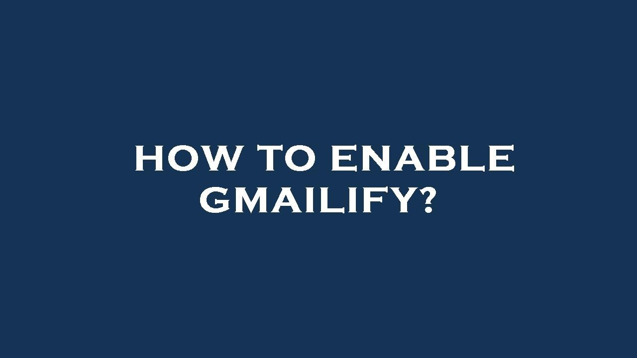 How to enable gmailify?