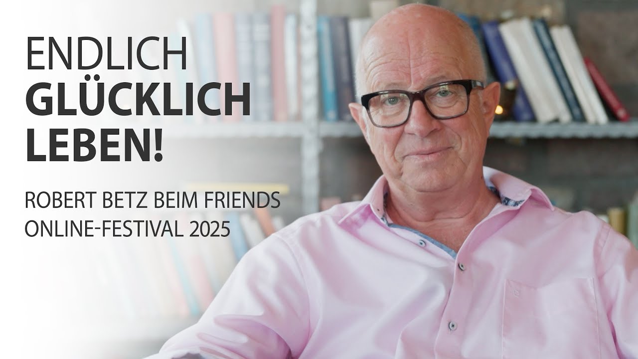 Endlich gl&uuml;cklich leben! - Robert Betz beim Friends Online-Festival 2025