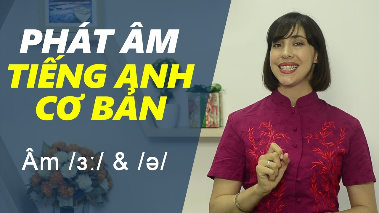 Phát âm tiếng Anh cơ bản - Tập 4: Âm /ɜː/ & /ə/ [Phát âm tiếng Anh chuẩn #1]