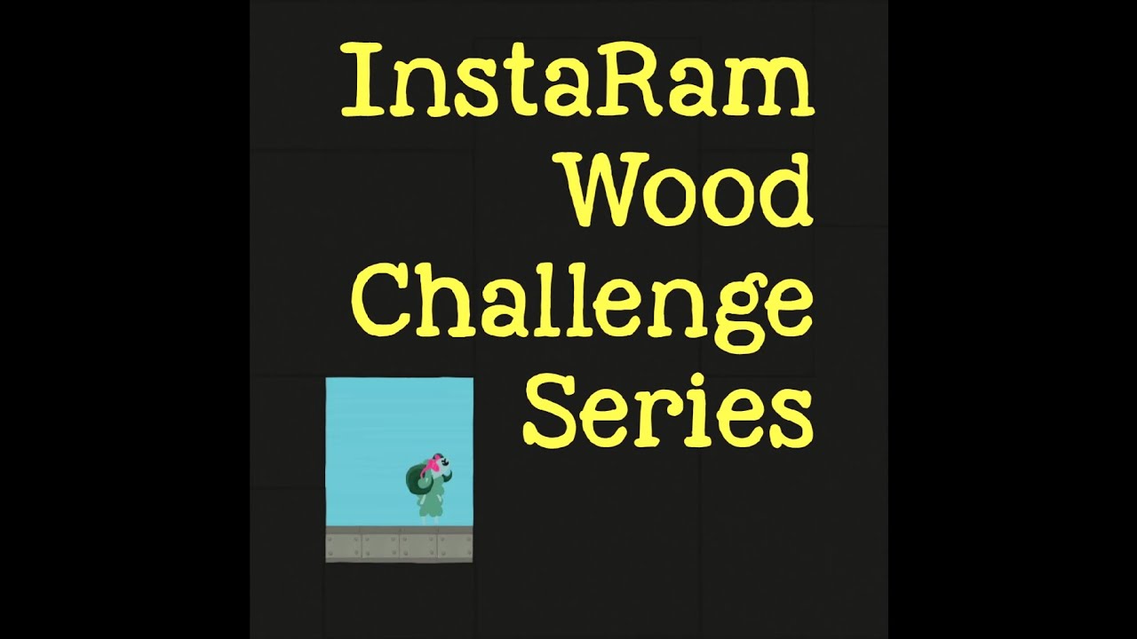InstaRam Wood Challenge Series