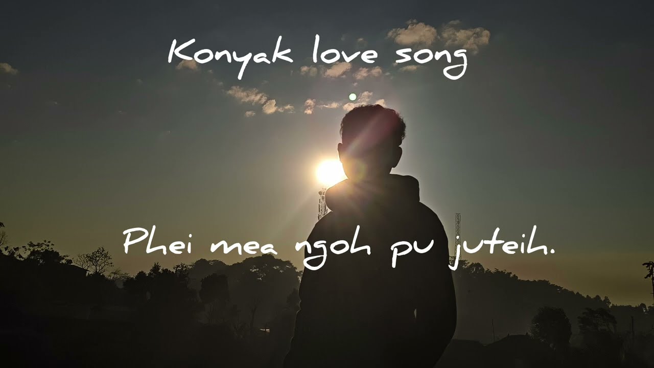 Phei me  ngoh pu juteih   #konyak #love #song 
