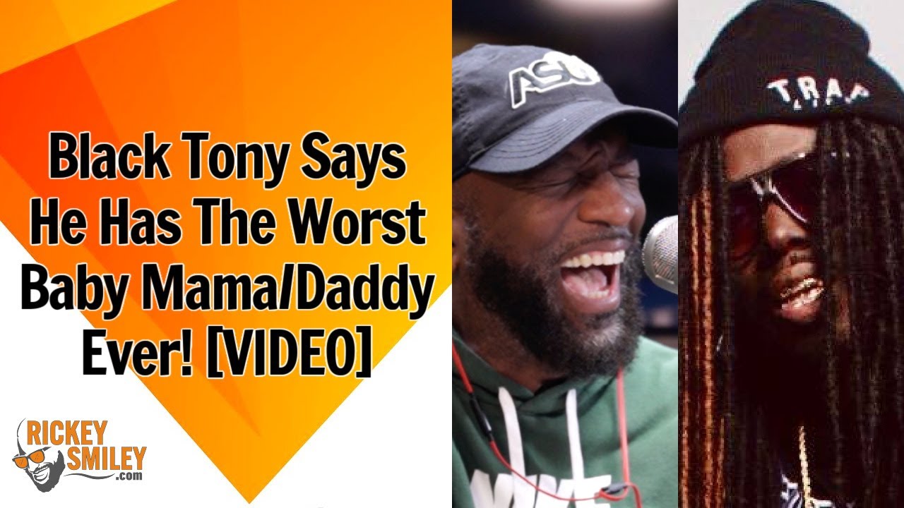 Black Tony Says He Has The Worst Baby Mama/Daddy Ever!