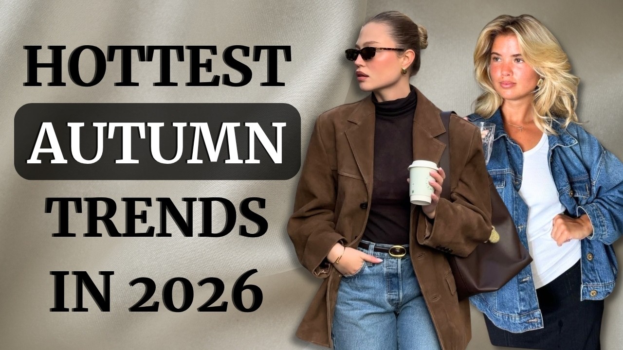 Autumn 2026&rsquo;s Hottest Fashion Trends & How to Style Them