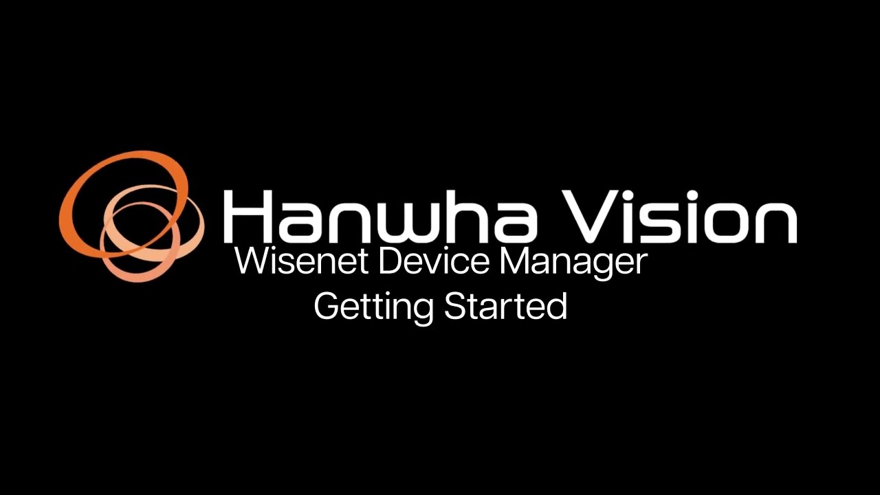 Wisenet Device Manager - Getting Started & Basics | Hanwha Vision America