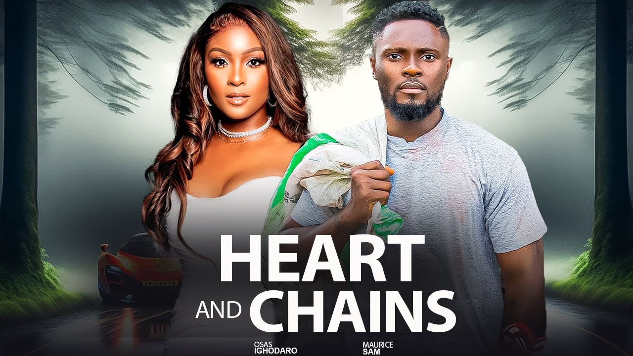 HEART AND CHAINS - MAURICE SAM, OSAS IGHODARO, 2025 Latest Nigerian Movie