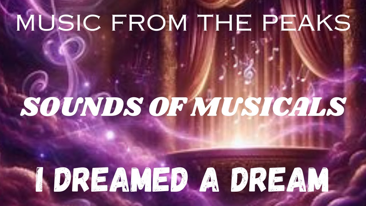 MUSIC FROM THE PEAKS...SOUNDS OF MUSICALS...I Dreamed a Dream.