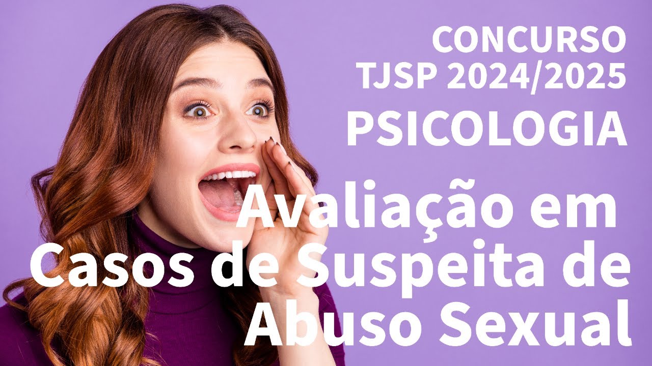 Avaliação em Casos de Suspeita de Abuso Sexual - Concurso de Psicólogo do TJSP 2024/2025