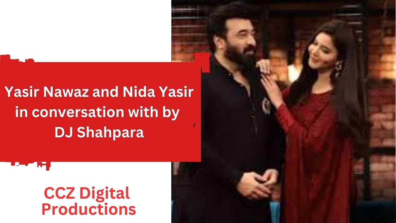 Yasir Nawaz and Nida Yasir in conversation with by DJ Shahpara