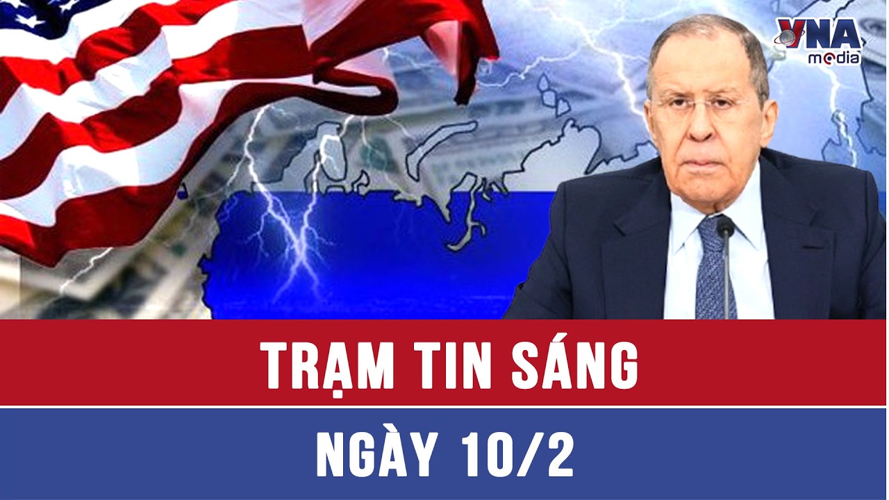 Trạm tin sáng 10/2: Nga lên tiếng về việc Mỹ duy trì các lệnh trừng phạt