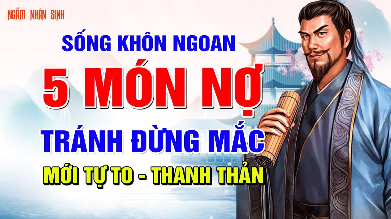 Tổ Tiên Dạy : 5 “Món Nợ” này tránh đừng mắc phải - Nửa Đời Còn Lại Mới Thong Dong Tự Tại