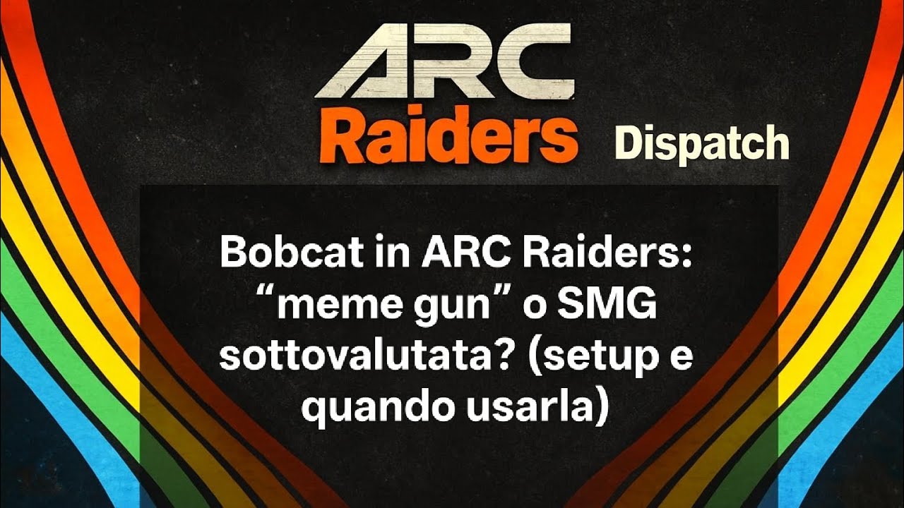 Bobcat in ARC Raiders: “meme gun” o SMG sottovalutata? (quando usarla)