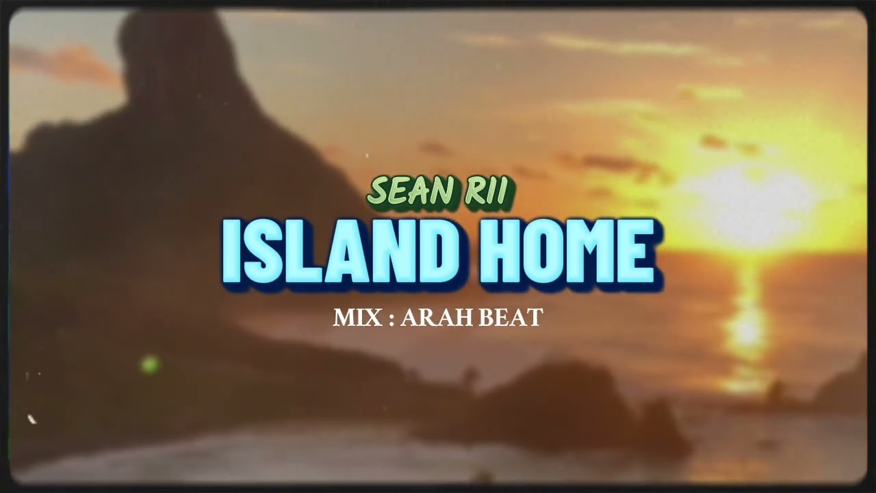 MIX ISLAND HOME || SEAN RII || BY : ARAH BEAT