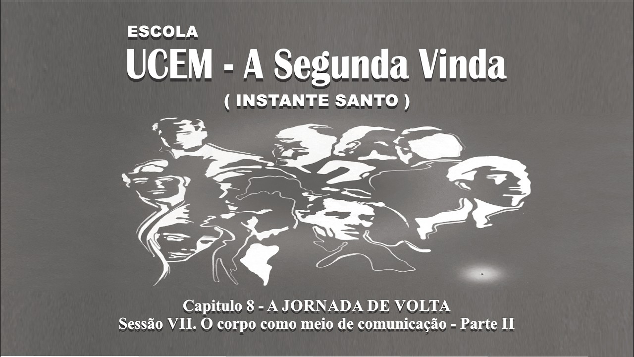 Cap.8. A JORNADA DE VOLTA: VII. O corpo como um meio de comunicação - Parte II (23.02.2026)